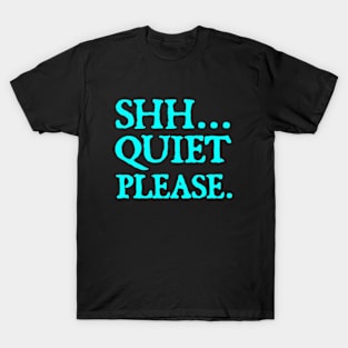 Shh... Quiet Please | Quotes T-Shirt